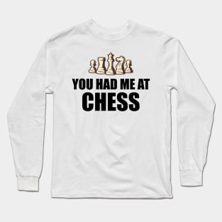 Chess Player - You had me at chess Long Sleeve T-Shirt